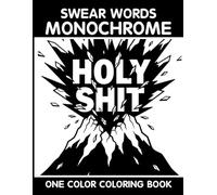 Swear Words Monochrome Coloring Book: One Color Coloring Book for Adults to Relax, Relieve Stress, and Enjoy Funny Cuss Word Art