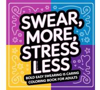Swear Words: Profanity Coloring Book for Adults, Bold and Easy, Simple Designs for Stress Relief Featuring Custom Fonts, Patterns, and More (Bold & Easy Coloring) (Adulting Is Hard: Swear & Color)