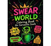 SWEAR WORLD: Coloring Book For Sarcastic Souls: Color Your Rage Away with 40+ Brutally Honest Designs. A Funny Swear Word Coloring Book for Adults and ... Anxiety Relief & Mindfulness. Great Gift Idea