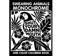 Swearing Animals Monochrome Coloring Book: One Color Coloring Book for Adults to Relax, Relieve Stress, and Enjoy Funny Animal Quote Art