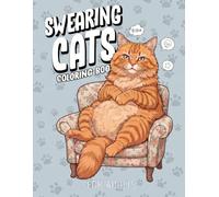 Swearing Cats: A Sarcastic and Funny Adult Coloring Book Filled with Grumpy Felines and Stress Relieving Swear Words for Relaxation