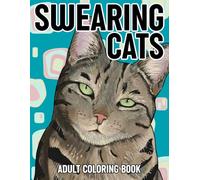 Swearing Cats Adult Coloring Book: Funny Cats With Catitude And Cute Cussing Kitties