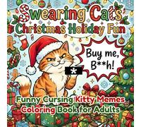 Swearing Cats Christmas Holiday Fun: Funny Cursing Kitty Memes Coloring Book for Adults