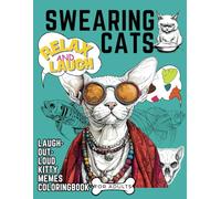 Swearing Cats Coloring Book for Adults: 30+ Laugh-Out-Loud Kitty Memes for Women and Men who Likes Catitude and Relaxing The Mind With Humorous Illustration