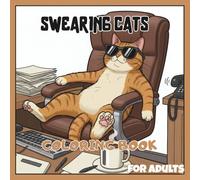 Swearing Cats Coloring Book for Adults: 40 Hilarious and Stress-Relieving Cat Coloring Pages with Sarcastic, Angry & Sassy Felines, Funny Adult Humor Gift for Cat Lovers