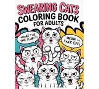 swearing cats coloring book for adults: 50 Pages of Cute, Cursing Cats for Grown-Ups Who’ve Had Enough