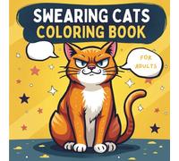 Swearing Cats Coloring Book for Adults: Funny & Sassy Cat Designs With Attitude, Sarcasm for Stress Relief and Relaxation