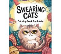 Swearing Cats Coloring Book For Adults: Funny Swear Words and Hilarious Cats for Relaxation and Stress Relief