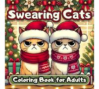 Swearing Cats Coloring Book for Adults: Hilarious and Funny Cats Cursing Through Christmas A Stress Relief Coloring Pages for Relaxation and Kitty ... - relaxation, mindfulness and swearing cats)