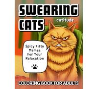 Swearing Cats Coloring Book for Adults: Silly Catitude Memes for Stress Relief. Spicy Swear Words and Quotes for Cat Lovers. Obscene and Rude Curses ... Funny Catitude Memes for Your Relaxation)