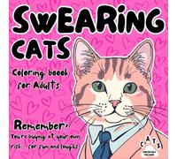 Swearing Cats Coloring Book for Adults: The Ultimate Sass-Filled Escape for Cat Lovers (Swearing Cats Coloring Books for Adults)