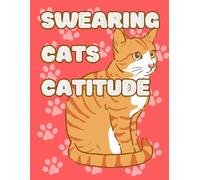 Swearing Cats Coloring Book for Kids, Teens and Adults: Swearing Cats Catitude Coloring Book