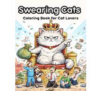 Swearing Cats Coloring Book: Funny Cursing Cats for Adult Relaxation: A Hilarious Sweary Kitten Coloring Book for Cat Lovers to Relieve Stress and Enjoy a Good Laugh
