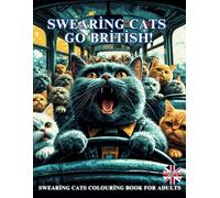 Swearing Cats Colouring Book for Adults: Funny Kitty Memes Coloring Pages for Stress Relief and Relaxation (Vol. 5) - UK Edition (Swearing Cats Coloring Book)