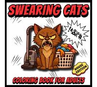 Swearing Cats: House Edition: A rude and funny adult coloring book for anyone sick of dishes, dust and domestic life