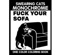 Swearing Cats Monochrome Coloring Book: One Color Coloring Book for Adults to Relax, Relieve Stress, and Enjoy Funny Cat Quote Art