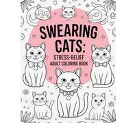 Swearing Cats: Stress-Relief Adult Coloring Book: Hilarious feline insults for relaxing, venting, and gifting