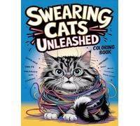 Swearing Cats Unleashed Coloring Book: A Fun and Therapeutic Coloring Book for All Ages