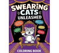 Swearing Cats Unleashed Coloring Book: Embrace Your Inner Artist with 50 Snarky Cat Designs
