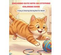 Swearing Cats With An Attitude Coloring Book: A Funny and Sassy Adult Coloring Book for Cat Lovers: Hilarious Swear Words, Grumpy Felines, and Stress Relief Pages for Grown-Ups