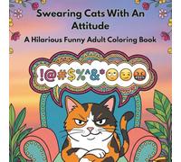 Swearing Cats With An Attitude Coloring Book: A Hilarious Funny Adult Coloring Book
