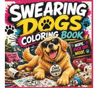 Swearing Dogs Coloring Book For Adults: 50 Hilarious Coloring Pages Featuring Mischievous Dogs, Funny Profanity Quotes, Chaotic Puppy Antics, Stress ... and Laugh-Out-Loud Humor for Dog Lovers