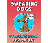 Swearing Dogs Coloring Book for Adults: Cute and Funny Gift for Dog Lovers