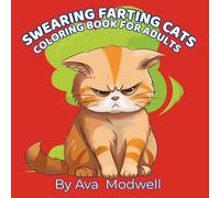Swearing Farting Cats Coloring Book for Adults: Funny Cat Coloring Book for Adults with Stress Relief, Adult Humor & Gag Gift for Cat Lovers