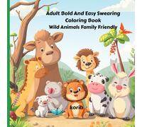 Swearing for Adults Bold and Easy Wild Animals Family Friendly (Swearing for Adults Bold and Easy Coloring Book Wild Animals Family Friendly)