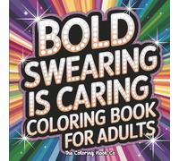 Swearing Is Caring Coloring Book for Adults: Embrace the Sass & Color Your Stress Away!