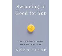 Swearing Is Good for You: The Amazing Science of Bad Language