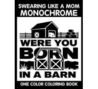 Swearing Like a Mom Monochrome Coloring Book: One Color Coloring Book for Moms to Relax, Relieve Stress, and Laugh Through Funny Mom Life Quotes