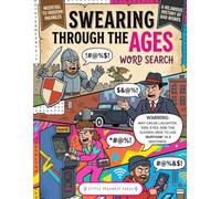 Swearing Through the Ages - A Hilarious History of Bad Words: A Funny Adult Word Search Book with 100 Sweary Puzzles: 100 Sweary Word Search Puzzles Spanning Centuries of Insults, Slang & Chaos