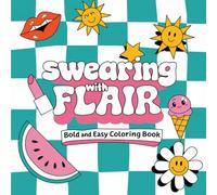 Swearing With Flair Bold and Easy Swear Words Coloring Book: 55 Brand-New Hilarious Curse Word Pages To Color, Simple Adult Designs For Humor And Relaxation (Adulting Is Hard: Swear & Color)