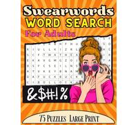 Swearwords Word Search for Adults: 75 Rude Puzzles with 1,125 Filthy Words to Find: Large Print Sweary Activity Book for Stress Relief, Fun & Laughs - Perfect Gift for Adults Who Love Puzzle Books