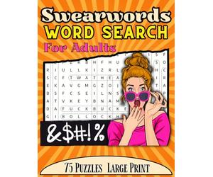 Swearwords Word Search for Adults: 75 Rude Puzzles with 1,125 Filthy Words to Find: Large Print Sweary Activity Book for Stress Relief, Fun & Laughs - Perfect Gift for Adults Who Love Puzzle Books