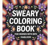 Sweary Coloring Book: Bold & Easy Designs for Women with Borderline Personality Disorder to Vent and Color (Color Your Healing Journey : A Series for Women with BPD and Inner Child Healing)
