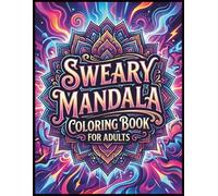Sweary Mandala Coloring Book For Adults: Bold Relaxing Swear Word Designs With Easy Mandala Patterns For Stress Relief