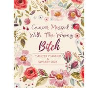 Sweary Planner 2026 Cancer Messed With The Wrong Bitch: Treatment Journal - Appointment Book - Symptom Tracker