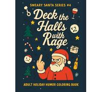 Sweary Santa Series #4: Deck the Halls with Rage: Adult Holiday Humor Coloring Book (Sweary Santa Series #1: Fcking Snowflakes)