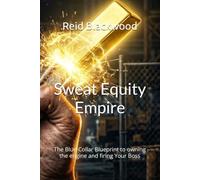 Sweat Equity Empire: The Blue-Collar Blueprint to owning the engine and firing Your Boss (The Sovereign Operator Series)