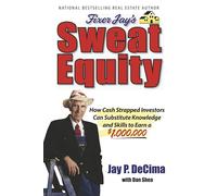 Sweat Equity: How Cash Strapped Investors Can Sub. Knowledge & Skills to Earn $1,000,0000