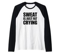Sweat Is Just Fat Crying Camiseta Manga Raglan