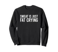 Sweat Is Just Fat Crying Sudadera