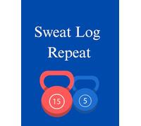Sweat. Log. Repeat: A Kettlebell Workout Logbook to Track Strength, Reps & Results