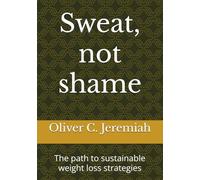 Sweat, not shame: The path to sustainable weight loss strategies