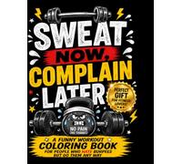 Sweat Now Complain Later: For people who hate burpees but do them anyway