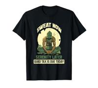 Sweat Now Serenity Later Quad Tax IS Due Today Camiseta
