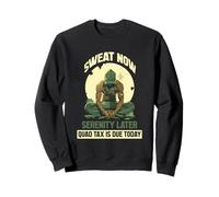 Sweat Now Serenity Later Quad Tax IS Due Today Sudadera