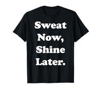 Sweat Now Shine Later Motivational Quote Funny Saying Camiseta